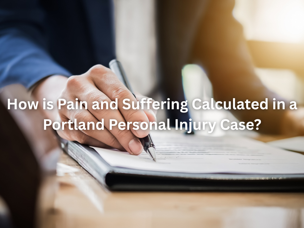 How is Pain and Suffering Calculated in a Portland Personal Injury Case?