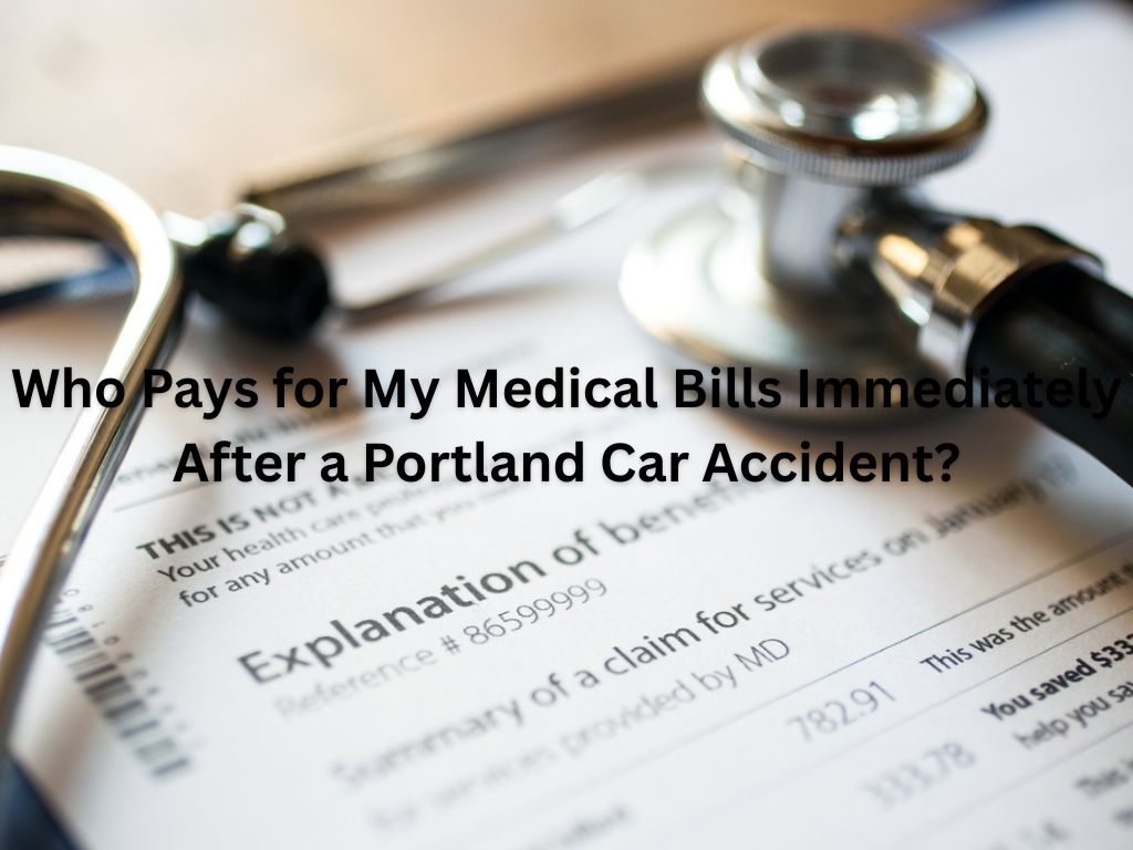 Who Pays for My Medical Bills Immediately After a Portland Car Accident?