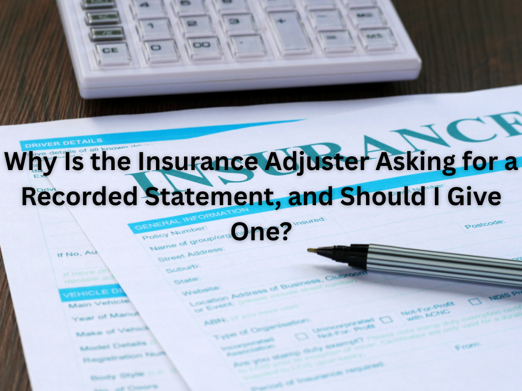 Why Is the Insurance Adjuster Asking for a Recorded Statement, and Should I Give One?